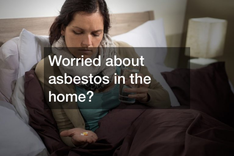 worried about asbetos in the home need cleanup