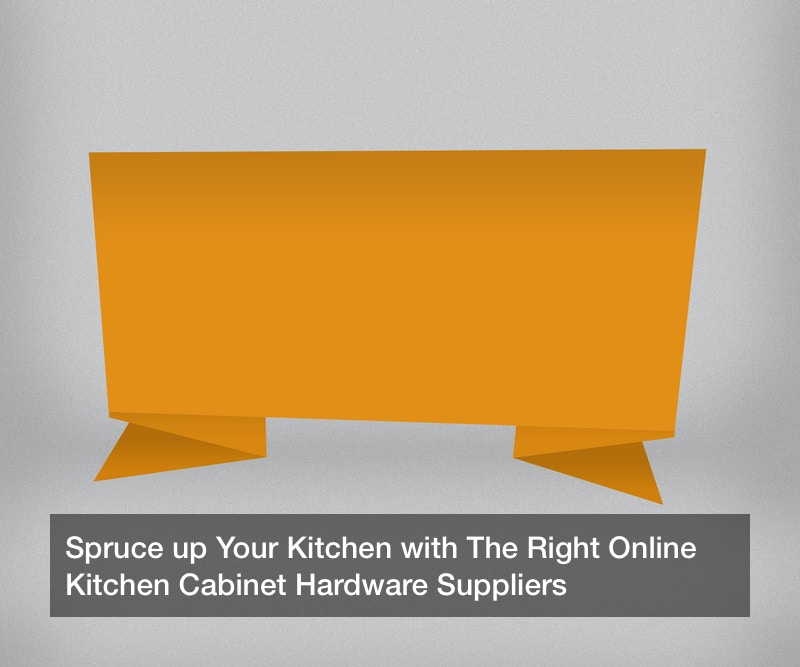 Spruce up Your Kitchen with The Right Online Kitchen Hardware