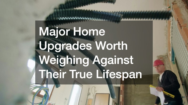 Major Home Upgrades Worth Weighing Against Their True Lifespan